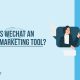 Media Manager - Why is WeChat A Great Marketing Tool