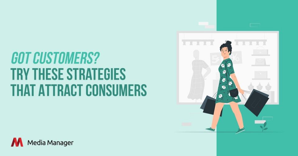 Media Manager - Digital Marketing Company - Got Customers? Try These Strategies That Attract Consumers