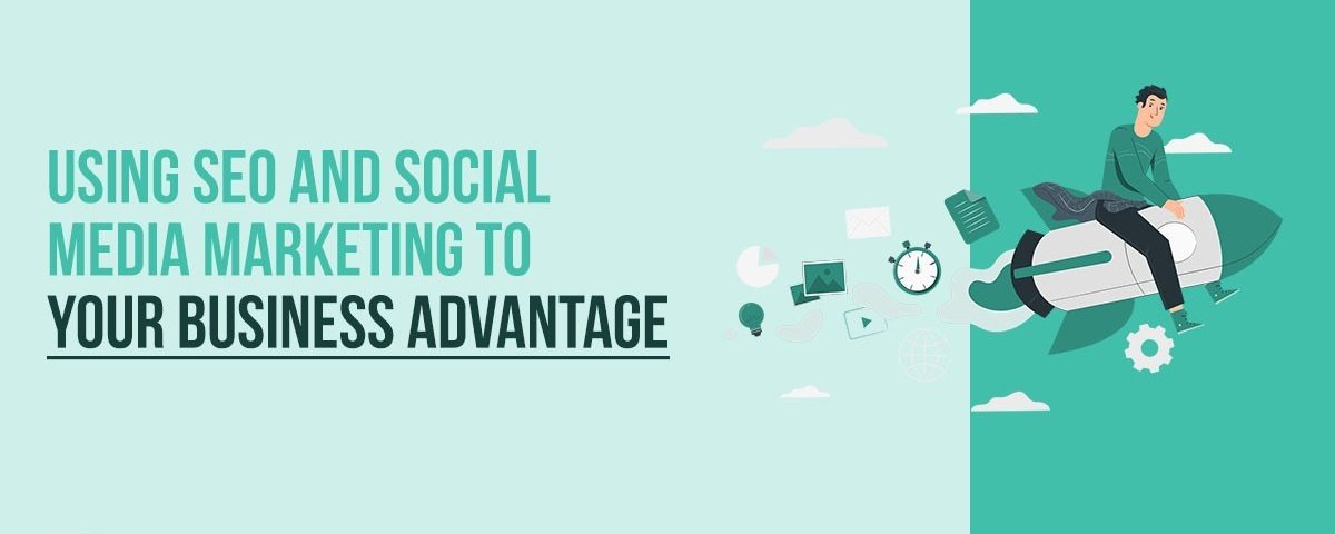 Advantages of SEO and Social Media Marketing to Your Business