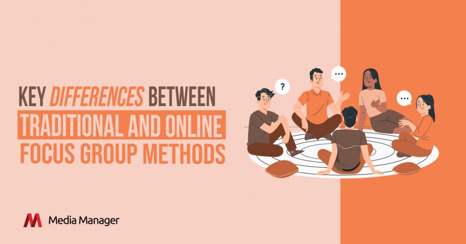 Media Manager - Key Differences between Traditional and Online Focus Group Methods