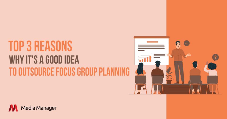 Media Manager - Is It A Good Idea to Outsource Focus Group Planning